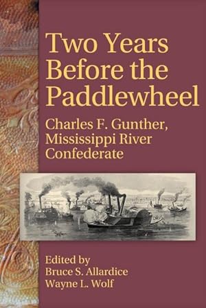 Immagine del venditore per Two Years Before the Paddlewheel : Charles F. Gunther, Mississippi River Confederate venduto da AHA-BUCH GmbH