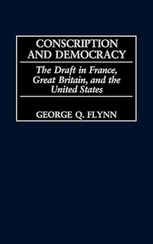 Seller image for Conscription and Democracy : The Draft in France, Great Britain, and the United States for sale by AHA-BUCH GmbH