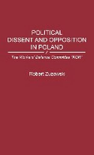 Image du vendeur pour Political Dissent and Opposition in Poland : The Workers' Defense Committee Kor mis en vente par AHA-BUCH GmbH