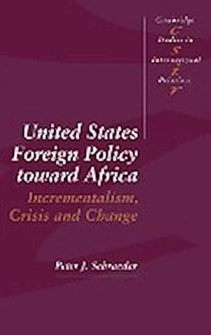 Bild des Verkufers fr United States Foreign Policy Toward Africa : Incrementalism, Crisis and Change zum Verkauf von AHA-BUCH GmbH