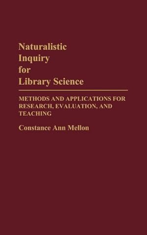 Seller image for Naturalistic Inquiry for Library Science : Methods and Applications for Research, Evaluation, and Teaching for sale by AHA-BUCH GmbH