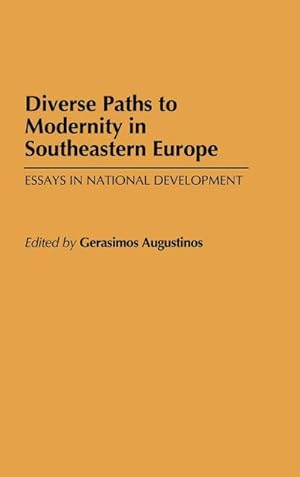 Immagine del venditore per Diverse Paths to Modernity in Southeastern Europe : Essays in National Development venduto da AHA-BUCH GmbH