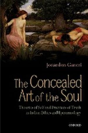 Seller image for THE CONCEALED ART OF THE SOUL : THEORIES OF SELF AND PRACTICES OF TRUTH IN INDIAN ETHICS AND EPISTEMOLOGY for sale by AHA-BUCH GmbH