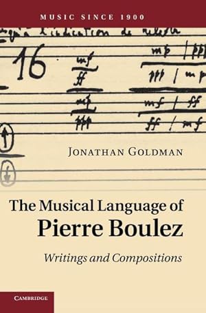 Imagen del vendedor de The Musical Language of Pierre Boulez : Writings and Compositions a la venta por AHA-BUCH GmbH