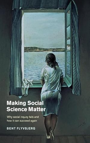 Imagen del vendedor de Making Social Science Matter : Why Social Inquiry Fails and How It Can Succeed Again a la venta por AHA-BUCH GmbH