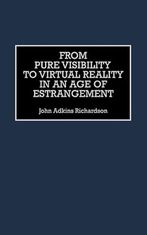 Seller image for From Pure Visibility to Virtual Reality in an Age of Estrangement for sale by AHA-BUCH GmbH