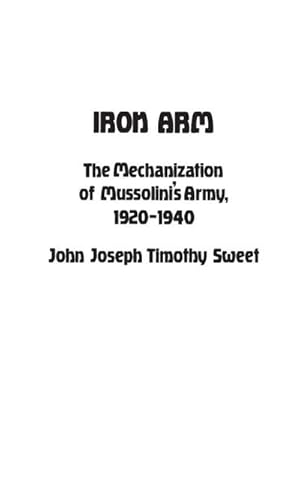 Seller image for Iron Arm : The Mechanization of Mussolini's Army, 1920-1940 for sale by AHA-BUCH GmbH