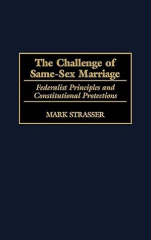 Immagine del venditore per The Challenge of Same-Sex Marriage : Federalist Principles and Constitutional Protections venduto da AHA-BUCH GmbH