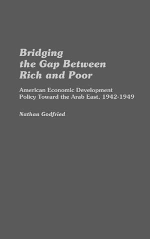 Immagine del venditore per Bridging the Gap Between Rich and Poor : American Economic Development Policy Toward the Arab venduto da AHA-BUCH GmbH