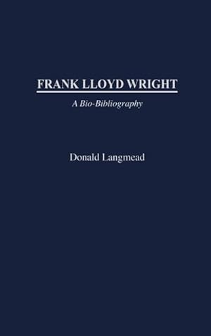 Image du vendeur pour Frank Lloyd Wright : A Bio-Bibliography mis en vente par AHA-BUCH GmbH