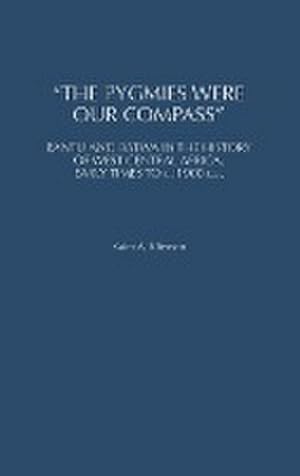 Imagen del vendedor de The Pygmies Were Our Compass : Bantu and Batwa in the History of West Central Africa, Early Times to C. 1900 C.E. a la venta por AHA-BUCH GmbH