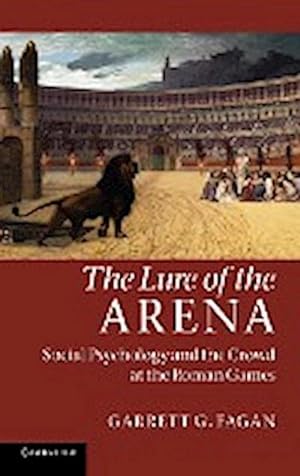 Bild des Verkufers fr The Lure of the Arena : Social Psychology and the Crowd at the Roman Games zum Verkauf von AHA-BUCH GmbH