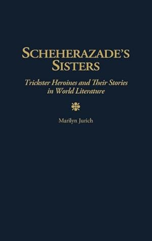 Seller image for Scheherazade's Sisters : Trickster Heroines and Their Stories in World Literature for sale by AHA-BUCH GmbH