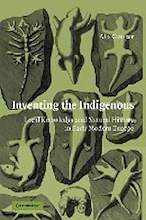 Bild des Verkufers fr Inventing the Indigenous : Local Knowledge and Natural History in Early Modern Europe zum Verkauf von AHA-BUCH GmbH