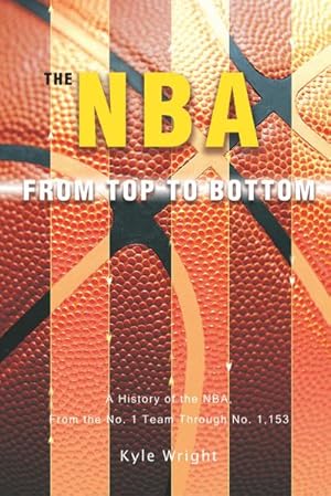 Immagine del venditore per The NBA From Top to Bottom : A History of the NBA, From the No. 1 Team Through No. 1,153 venduto da AHA-BUCH GmbH