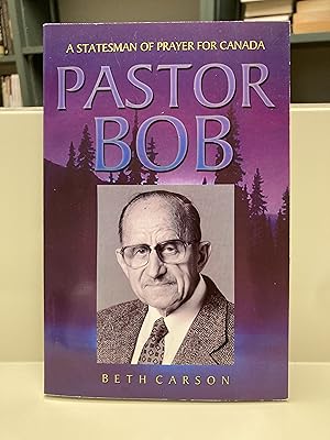 Seller image for Pastor Bob: A Statesman of Prayer for Canada for sale by Regent College Bookstore