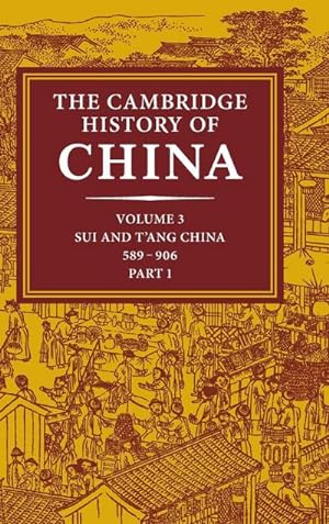 Bild des Verkufers fr The Cambridge History of China : Volume 3, Sui and T'Ang China, 589 906 Ad, Part One zum Verkauf von AHA-BUCH GmbH