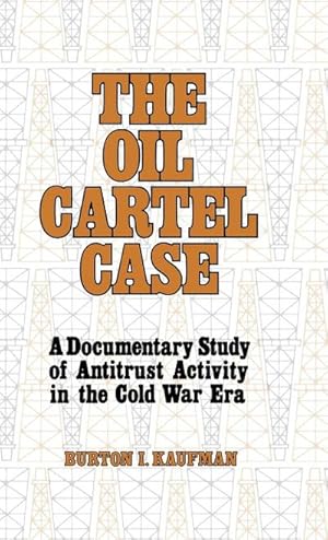 Seller image for The Oil Cartel Case : A Documentary Study of Antitrust Activity in the Cold War Era for sale by AHA-BUCH GmbH