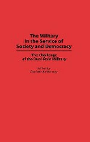 Image du vendeur pour The Military in the Service of Society and Democracy : The Challenge of the Dual-Role Military mis en vente par AHA-BUCH GmbH