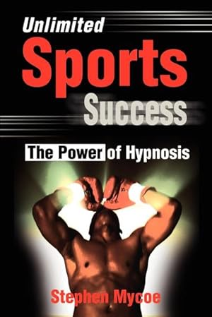 Imagen del vendedor de Unlimited Sports Success : The Power of Hypnosis a la venta por AHA-BUCH GmbH