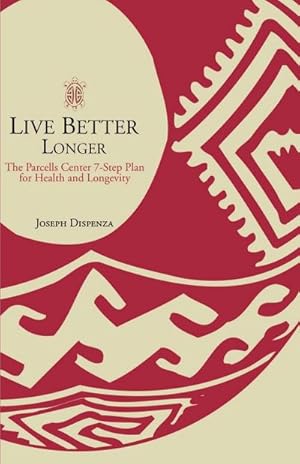 Seller image for Live Better Longer : The Parcells Center Seven-Step Plan for Health and Longevity for sale by AHA-BUCH GmbH