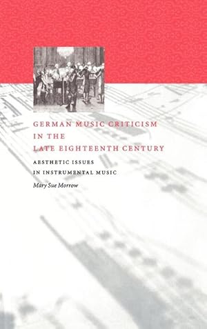 Bild des Verkufers fr German Music Criticism in the Late Eighteenth Century : Aesthetic Issues in Instrumental Music zum Verkauf von AHA-BUCH GmbH