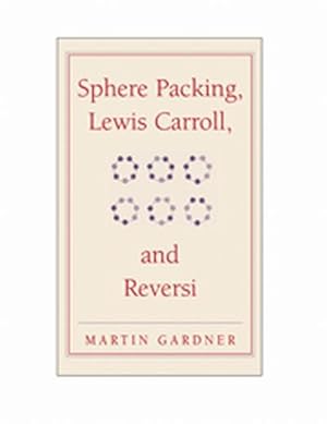 Seller image for Sphere Packing, Lewis Carroll, and Reversi : Martin Gardner's New Mathematical Diversions for sale by AHA-BUCH GmbH