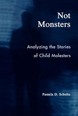 Imagen del vendedor de Not Monsters : Analyzing the Stories of Child Molesters a la venta por AHA-BUCH GmbH