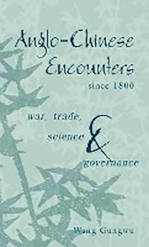 Bild des Verkufers fr Anglo-Chinese Encounters Since 1800 : War, Trade, Science and Governance zum Verkauf von AHA-BUCH GmbH