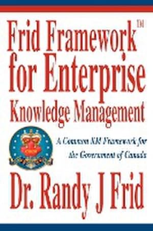 Seller image for Frid Frameworktm for Enterprise Knowledge Management : A Common Km Framework for the Government of Canada for sale by AHA-BUCH GmbH