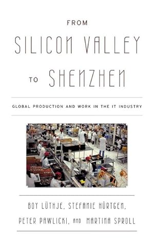 Imagen del vendedor de From Silicon Valley to Shenzhen : Global Production and Work in the IT Industry a la venta por AHA-BUCH GmbH
