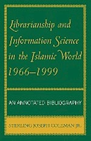 Image du vendeur pour Librarianship and Information Science in the Islamic World, 1966-1999 : An Annotated Bibliography mis en vente par AHA-BUCH GmbH