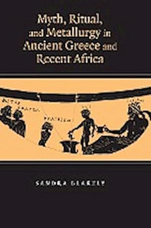 Seller image for Myth, Ritual and Metallurgy in Ancient Greece and Recent Africa for sale by AHA-BUCH GmbH