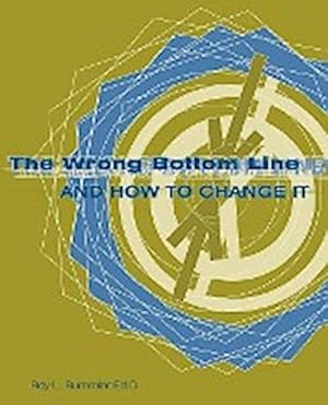 Seller image for The Wrong Bottom Line : and How to Change It for sale by AHA-BUCH GmbH