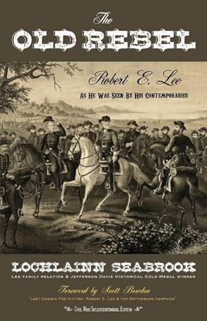 Seller image for The Old Rebel : Robert E. Lee as He Was Seen by His Contemporaries for sale by AHA-BUCH GmbH