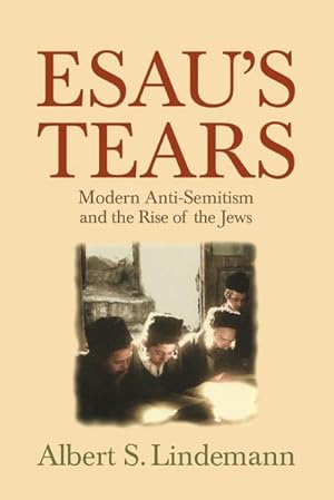 Bild des Verkufers fr Esau's Tears : Modern Anti-Semitism and the Rise of the Jews zum Verkauf von AHA-BUCH GmbH