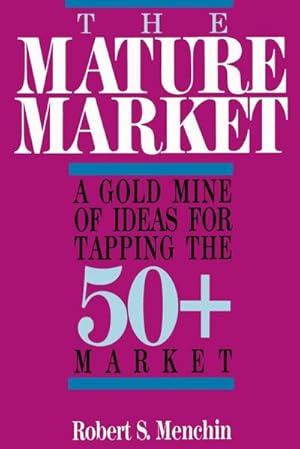 Seller image for The Mature Market : A Gold Mine of Ideas for Tapping the 50+ Market for sale by AHA-BUCH GmbH