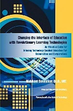 Seller image for Changing the Interface of Education with Revolutionary Learning Technologies : An Effective Guide for Infusing Technology Enabled Education For Universities and Corporations for sale by AHA-BUCH GmbH