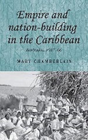 Immagine del venditore per Empire and nation-building in the Caribbean : Barbados, 1937-66 venduto da AHA-BUCH GmbH