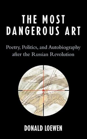 Seller image for The Most Dangerous Art : Poetry, Politics, and Autobiography after the Russian Revolution for sale by AHA-BUCH GmbH