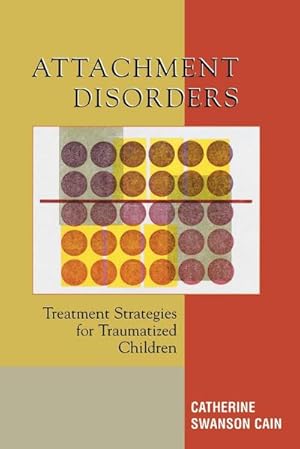 Seller image for Attachment Disorders : Treatment Strategies for Traumatized Children for sale by AHA-BUCH GmbH