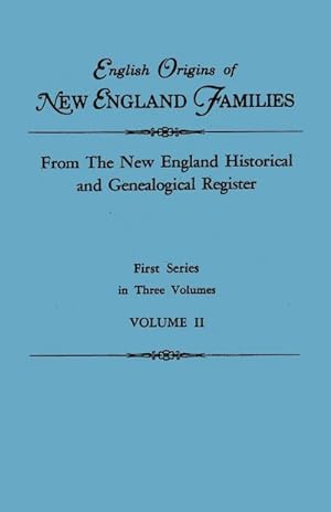 Immagine del venditore per English Origins of New England Families. from the New England Historical and Genealogical Register. First Series, in Three Volumes. Volume II venduto da AHA-BUCH GmbH