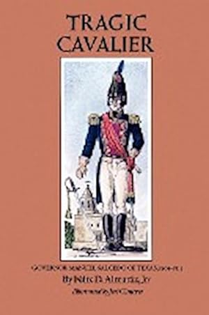 Immagine del venditore per Tragic Cavalier : Governor Manuel Salcedo of Texas, 1808-1813 venduto da AHA-BUCH GmbH