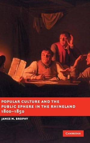 Bild des Verkufers fr Popular Culture and the Public Sphere in the Rhineland, 1800-1850 zum Verkauf von AHA-BUCH GmbH