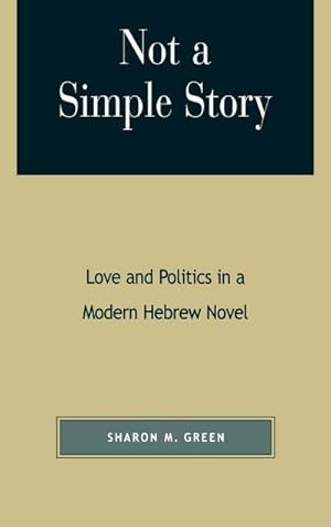 Imagen del vendedor de Not a Simple Story : Love and Politics in a Modern Hebrew Novel a la venta por AHA-BUCH GmbH