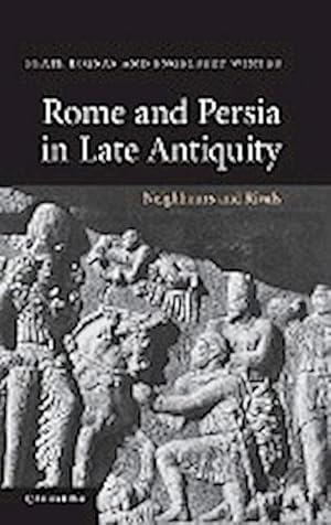 Image du vendeur pour Rome and Persia in Late Antiquity : Neighbours and Rivals mis en vente par AHA-BUCH GmbH