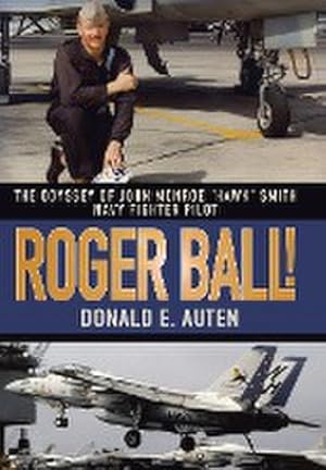 Seller image for Roger Ball! : The Odyssey of John Monroe "Hawk" Smith Navy Fighter Pilot for sale by AHA-BUCH GmbH