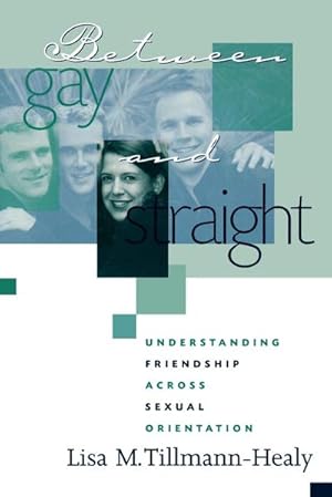 Bild des Verkufers fr Between Gay and Straight : Understanding Friendship Across Sexual Orientation zum Verkauf von AHA-BUCH GmbH