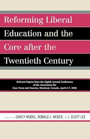 Bild des Verkufers fr Reforming Liberal Education and the Core after the Twentieth Century : Selected Papers from the Eighth Annual Conference of the Association for Core Texts and Courses Montreal, Canada April 4-7, 2002 zum Verkauf von AHA-BUCH GmbH