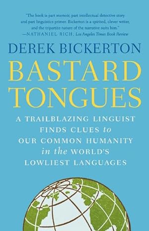 Seller image for Bastard Tongues : A Trailblazing Linguist Finds Clues to Our Common Humanity in the World's Lowliest Languages for sale by AHA-BUCH GmbH